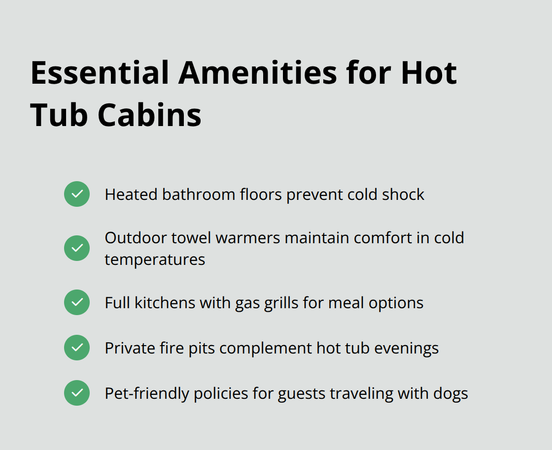 Checkmark list of essential amenities for hot tub cabins including heated bathroom floors, outdoor towel warmers, full kitchens with gas grills, private fire pits, and pet-friendly policies