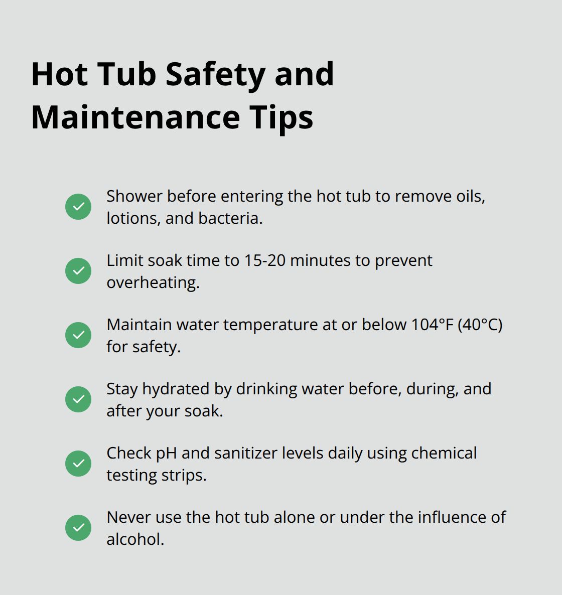 A checkmark list chart outlining key safety and maintenance tips for hot tub use, including showering before use, limiting soak time, maintaining proper water temperature, staying hydrated, and checking chemical levels. - minnesota cabins with private hot tubs
